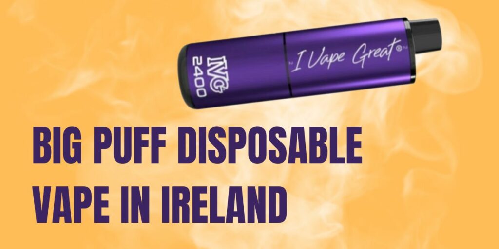 Big Puff Disposable Vape in Ireland